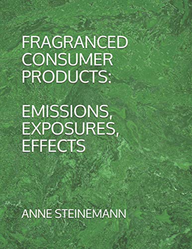 FRAGRANCED CONSUMER PRODUCTS: EMISSIONS, EXPOSURES, EFFECTS