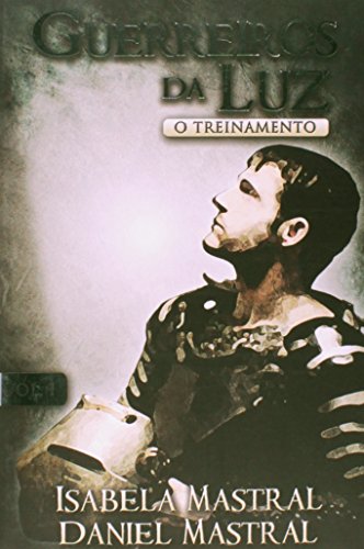 Guerreiro Da Luz O Treinamento - Volume I