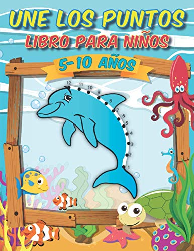 Une los puntos para Niños 5 10 años: ¡Impresionante libro de actividades unir los puntos, desafiante y divertido para aprender números y colorear ... preescolares, niños pequeños y niñas!
