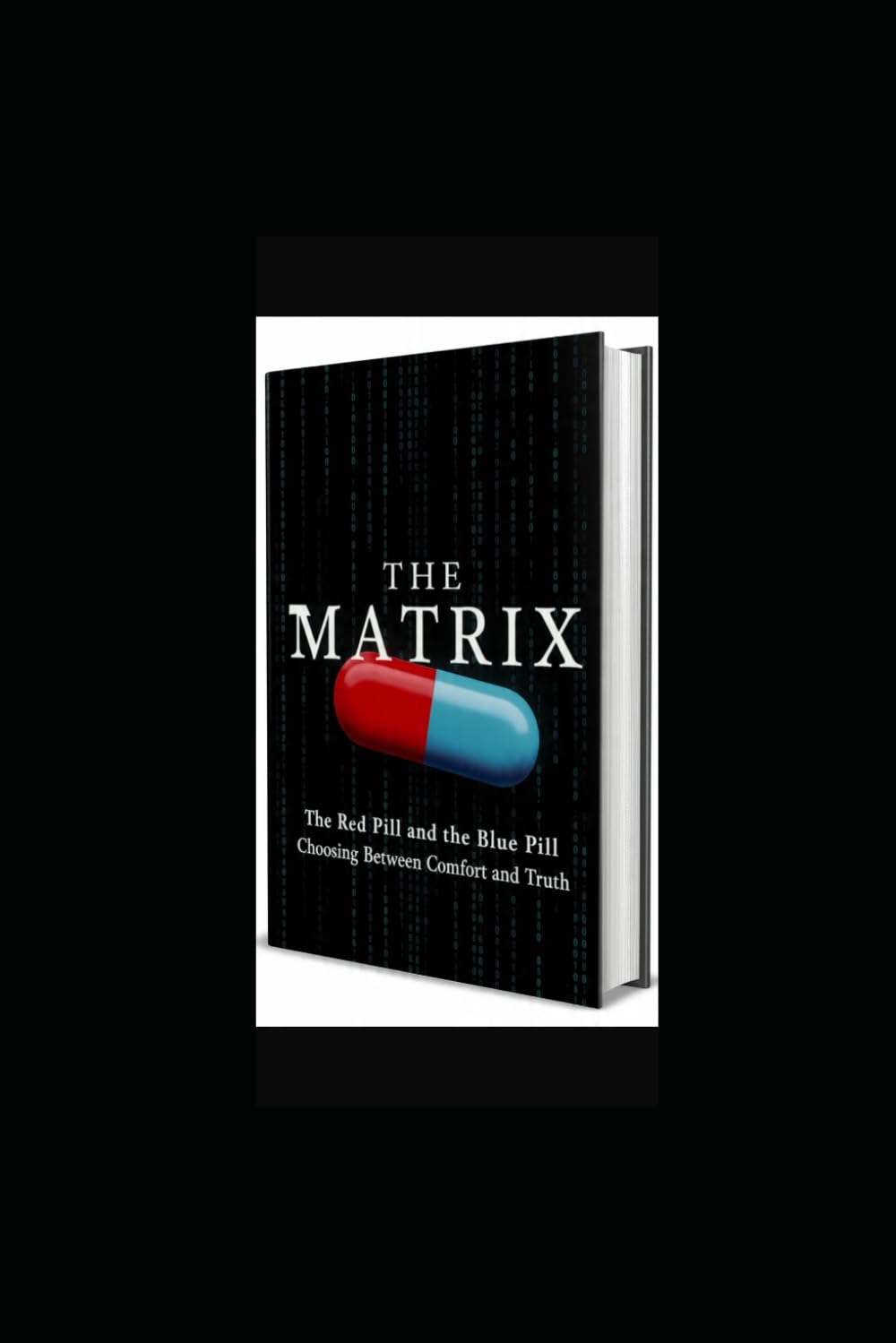 THE MATRIX: The Red Pill and the Blue Pill Choosing Between Comfort and Truth