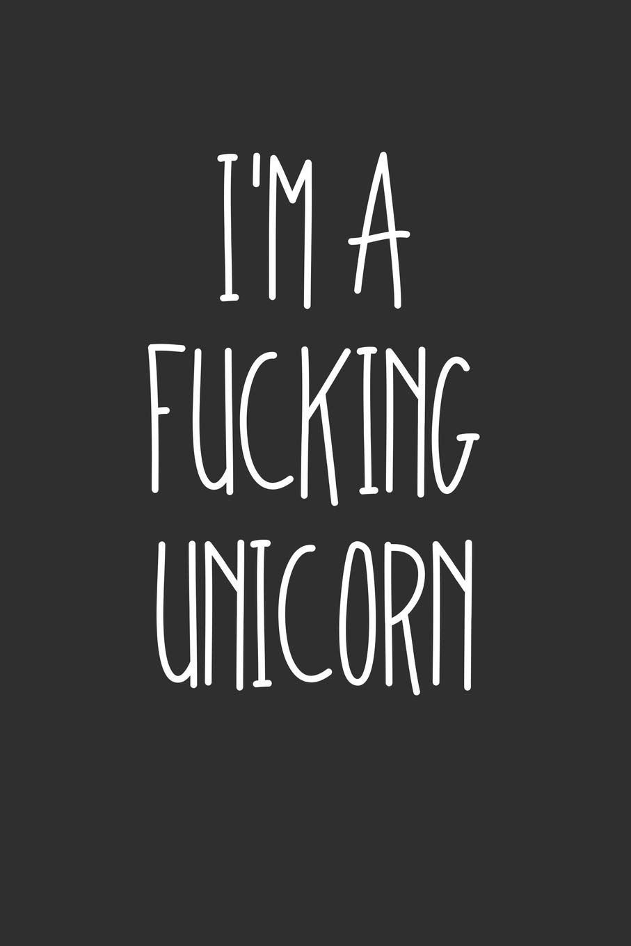 Im A Fucking Unicorn: Swear Word Journal, Diary, Notebook or Cursing Humor Gift