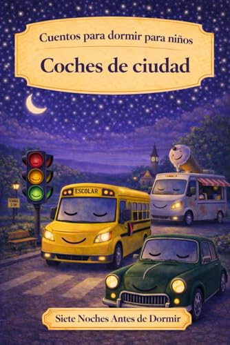 Coches de la ciudad: Cuentos para dormir para niños (Siete Noches Antes de Dormir) (Spanish Edition)