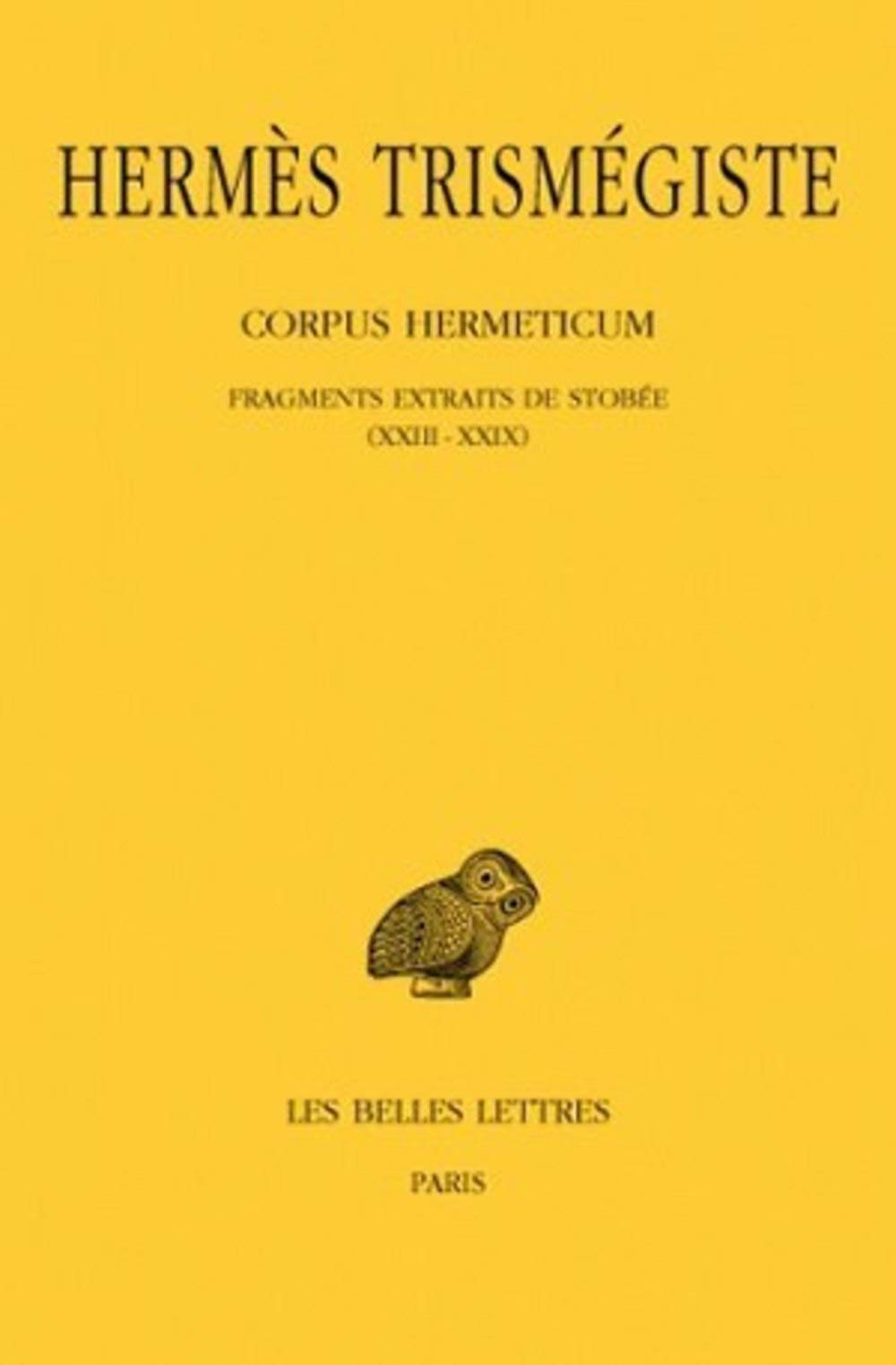 Corpus hermeticum 3: Tome III: Fragments Extraits de Stobee I-XXII: 120 (Collection Des Universites De France Serie Grecque)