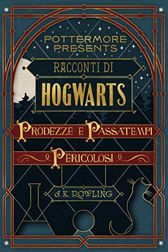 Racconti di Hogwarts: prodezze e passatempi pericolosi (Pottermore Presents Vol. 1) (Italian Edition