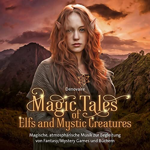 Magic Tales of Elfs and Mystic Creatures: Magische, atmosphärische Musik zur Begleitung von Fantasy/Mystery Games und Büchern