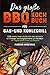 Das große BBQ Kochbuch für Gas- und Kohlegrill: 125 simple und vielfältige Grillrezepte für Anfänger und Fortgeschrittene zum Genießen, inkl. Vegetarisches, Rubs und Desserts