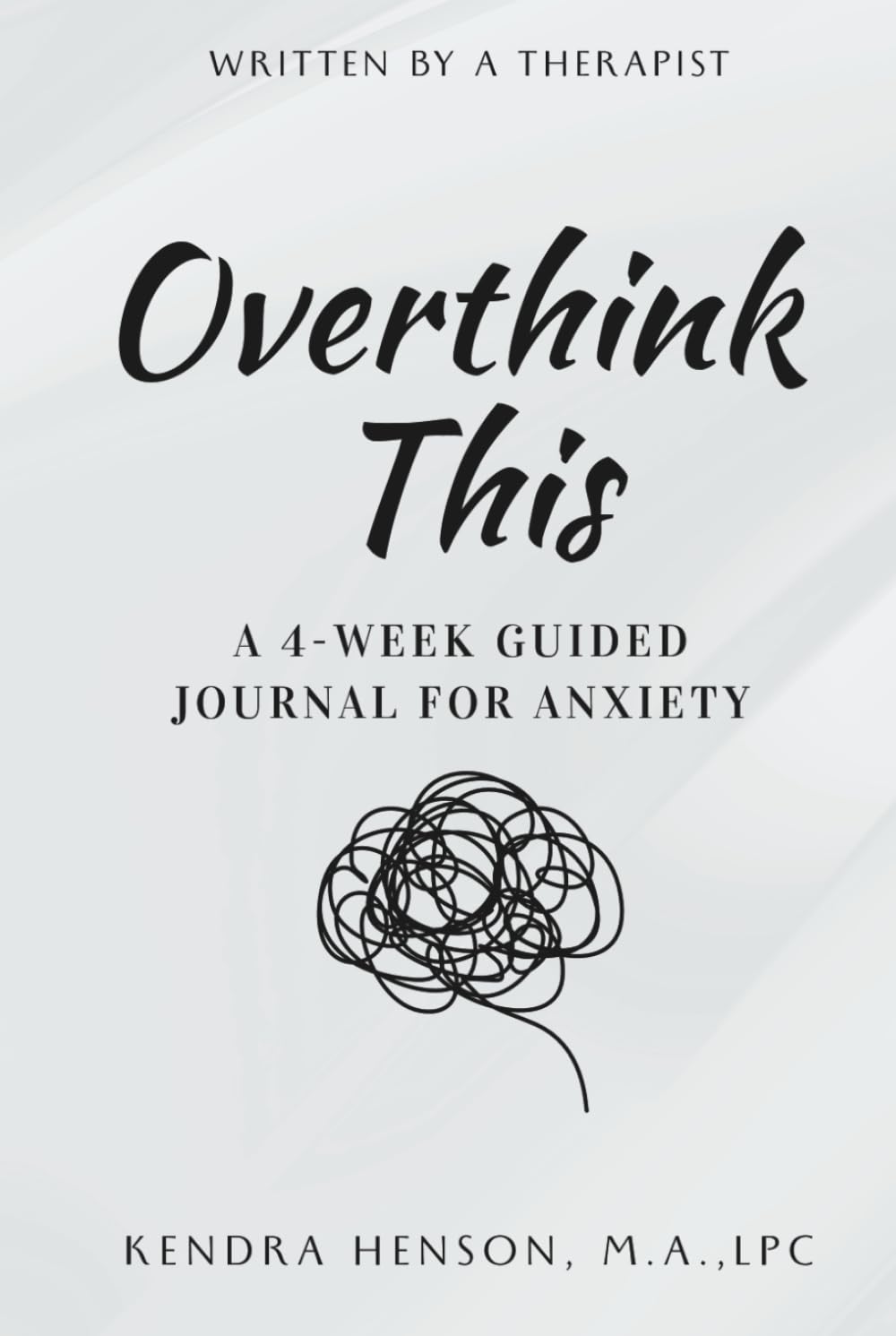 Overthink This: A 4-Week Guided Journal for Anxiety with Education, Evidence-Based Strategies, and Reflective Prompts for a Calm Mind