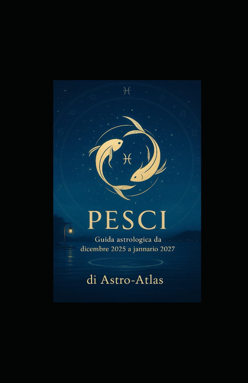 Astro-Atlas – Pesci: Guida astrologica 2025–2027: oroscopo completo da dicembre 2025 a gennaio 2027 (OCCULTO)