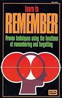 Learn to Remember: Proven Techniques Using the Functions of Remembering and Forgetting B0027ISNKC Book Cover