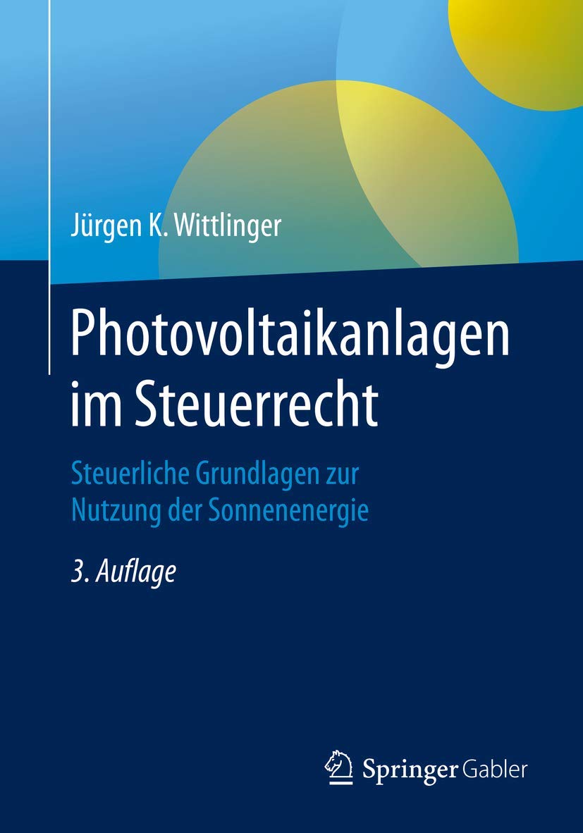 Photovoltaikanlagen Im Steuerrecht: Steuerliche Grundlagen Zur Nutzung Der Sonnenenergie 
