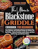 The Ultimate Blackstone Griddle Cookbook for Beginners: 2000 Days of Easy, Delicious, and Foolproof Recipes for Outdoor Flat Top Grilling – Master ... and More with Pro Tips and Full-Color Photos B0F6DD96XT Book Cover