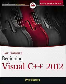 コンピュータ・IT Ivor Horton's Beginning Visual C++ 2010 Amazon.com: Ivor Horton's Beginning Visual C++ 2012 eBook