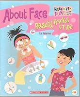 About Face: Beauty Tricks & Tips (Makeover Fun 101) 0439802970 Book Cover
