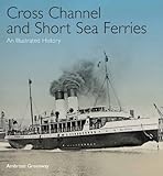ferries sardinia  Cross Channel and Short Sea Ferries: An Illustrated History