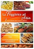  Ricette Veloci: Friggitrice ad aria calda - 75 Croccanti ricette della tradizione italiana (Italian Edition)