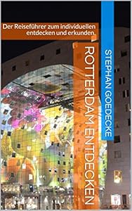 Rotterdam Entdecken: Der Reiseführer zum individuellen entdecken und erkunden.