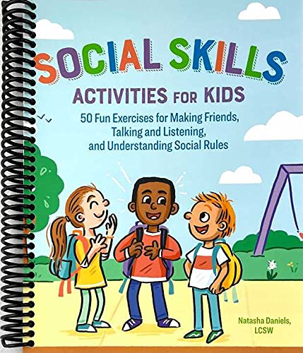 Social Skills Activities for Kids: 50 Fun Exercises for Making Friends, Talking and Listening, and Understanding Social Rules