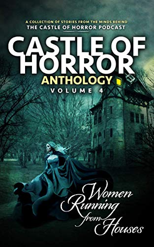 Castle of Horror Anthology Volume 4: Women Running from Houses