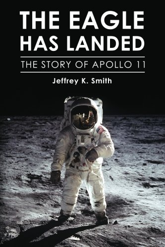 CREATESPACE The Eagle Has Landed: The Story of Apollo 11