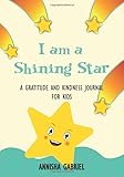 I Am A Shining Star: A Gratitude and Kindness Journal for Kids