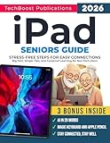 iPad Seniors Guide : Stress-Free Steps for Easy Connections: Big Text, Simple Tips, and Foolproof Learning for Non-Tech Users (Easy Tech Guides for Seniors Book 3)