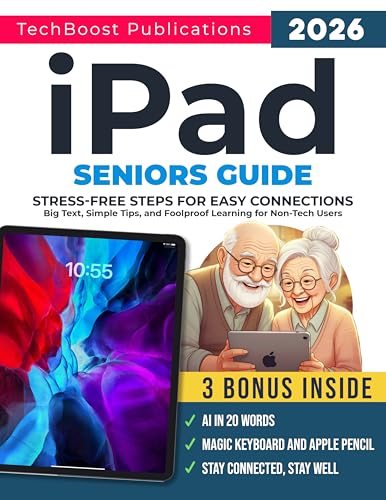 iPad Seniors Guide : Stress-Free Steps for Easy Connections: Big Text, Simple Tips, and Foolproof Learning for Non-Tech Users (Easy Tech Guides for Seniors Book 3)