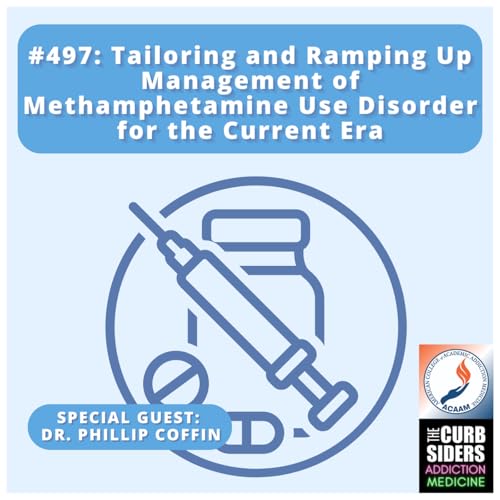 #497 Tailoring and Ramping up Management of Methamphetamine Use Disorder for the Current Era with Dr. Phillip Coffin