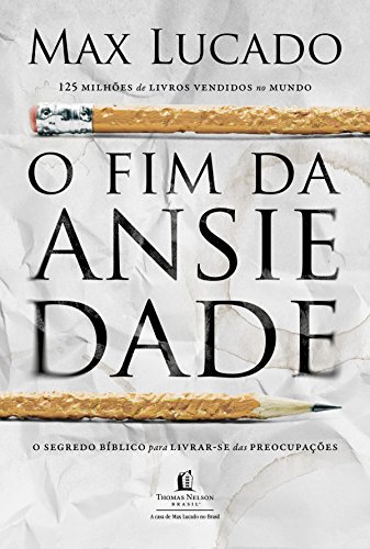 O fim da ansiedade: O segredo bíblico para livrar-se das preocupações