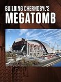 Building Chernobyl's Mega Tomb