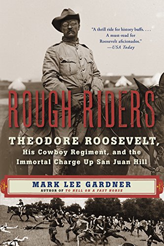 Rough Riders: Theodore Roosevelt, His Cowboy Regiment, and the Immortal Charge Up San Juan Hill