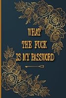 What The Fuck is My Password: Password Book With Alphabetical Tabs Thin, Password Log Book Keeper Dates and Tabs, Password Book With Tabs to Protect ... Login Information, Gift for Women Men B08LNN59HV Book Cover