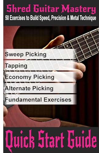 Shred Guitar Mastery: 50+ Exercises to Build Speed, Precision & Metal Technique: A Step-by-Step...