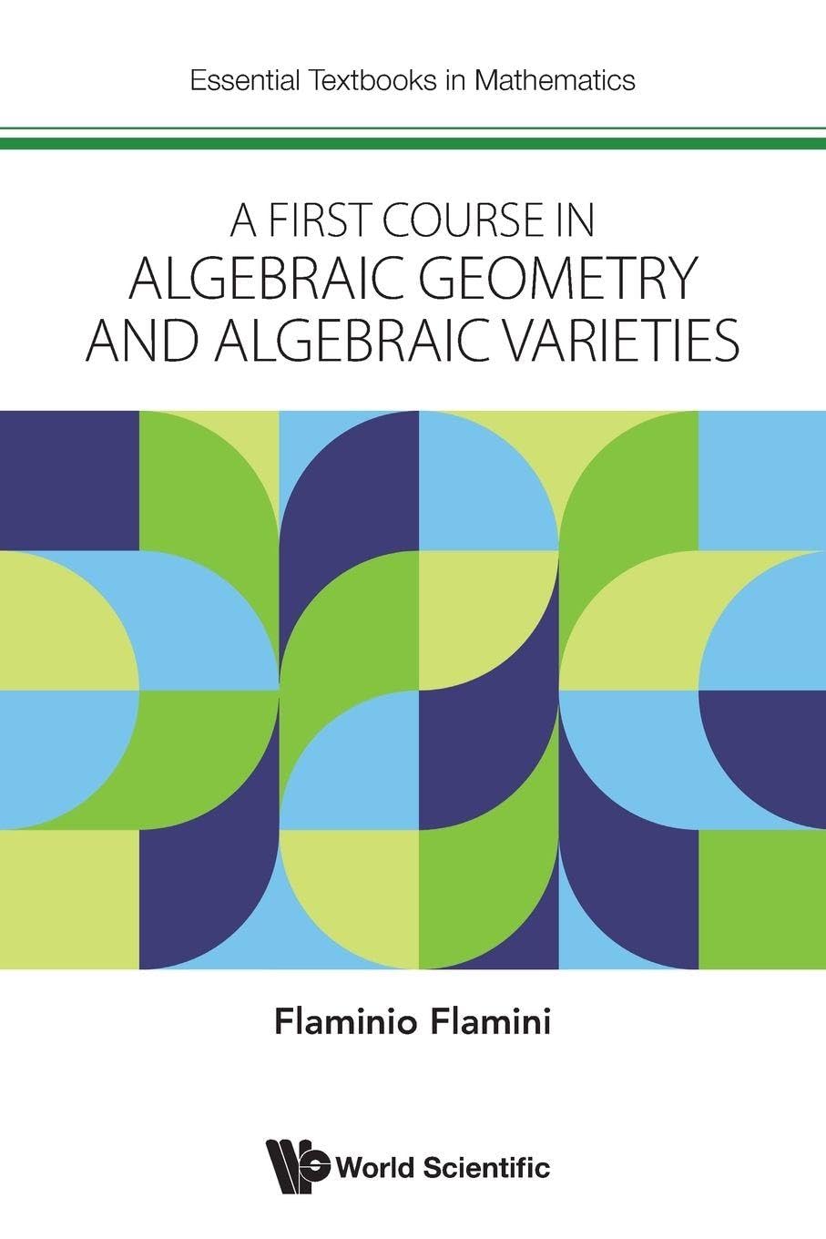 First Course In Algebraic Geometry And Algebraic Varieties, A: 0 (Essential Textbooks In Mathematics)
