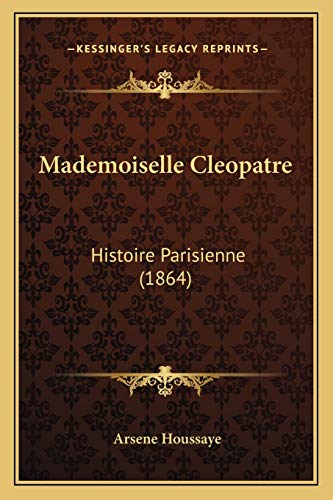 Mademoiselle Cleopatre: Histoire Parisienne (1864) (French Edition)
