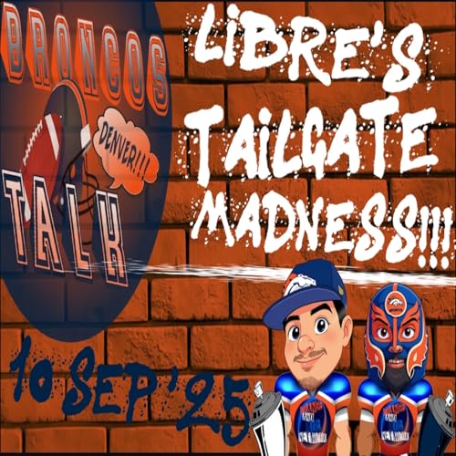 『Libre's Tailgate Madness!!! | BRONCOS TALK』のカバーアート
