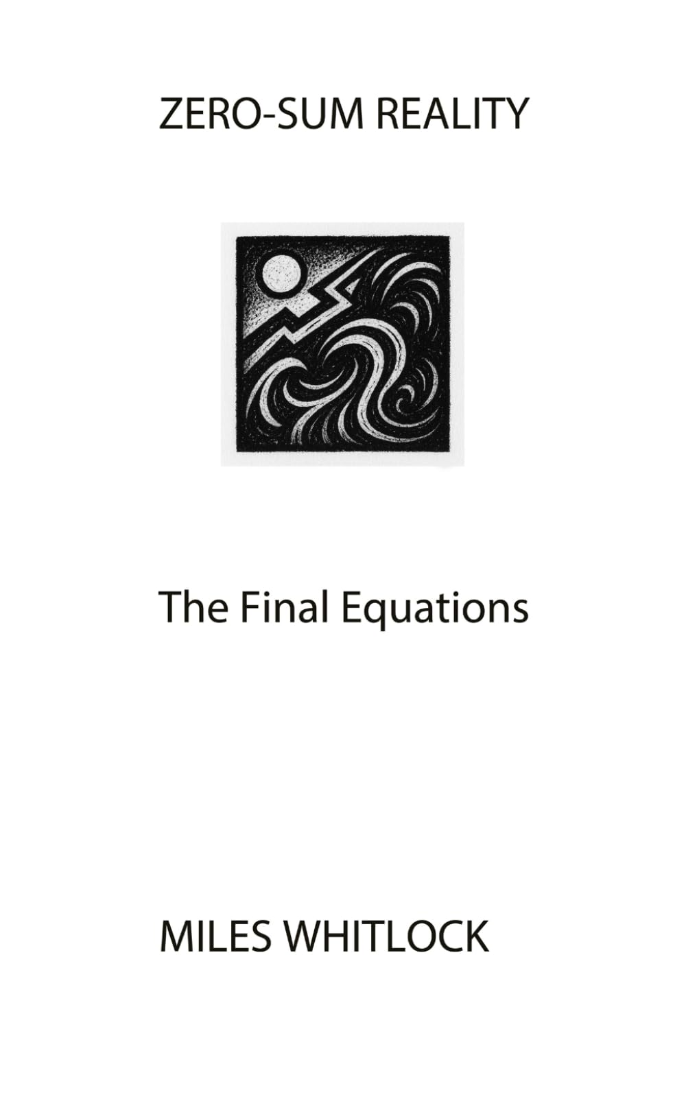 ZERO-SUM REALITY: The Final Equations