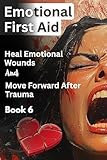 health canada recall  Emotional First Aid: Heal Emotional Wounds and Move Forward After Trauma - Book Six (English Edition)