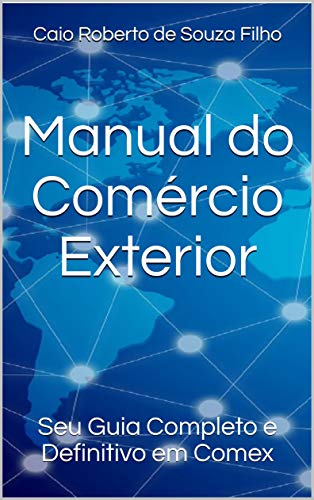 Manual do Comércio Exterior: Seu Guia Completo e Definitivo em Comex