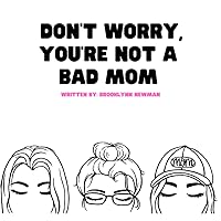 Vista 1 de DONT WORRY, YOURE NOT A BAD MOM