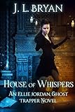 House of Whispers: (Ellie Jordan, Ghost Trapper Book 5)