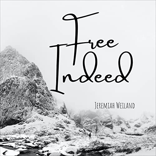 Free Indeed by Jeremiah Weiland episode artwork