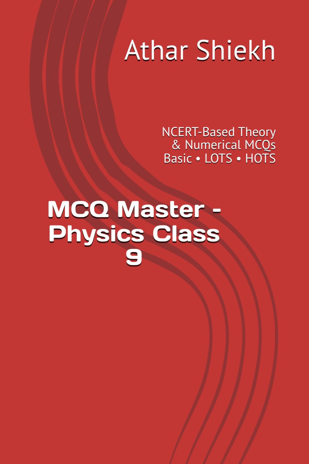 MCQ Master – Physics Class 9: NCERT-Based Theory & Numerical MCQs Basic • LOTS • HOTS