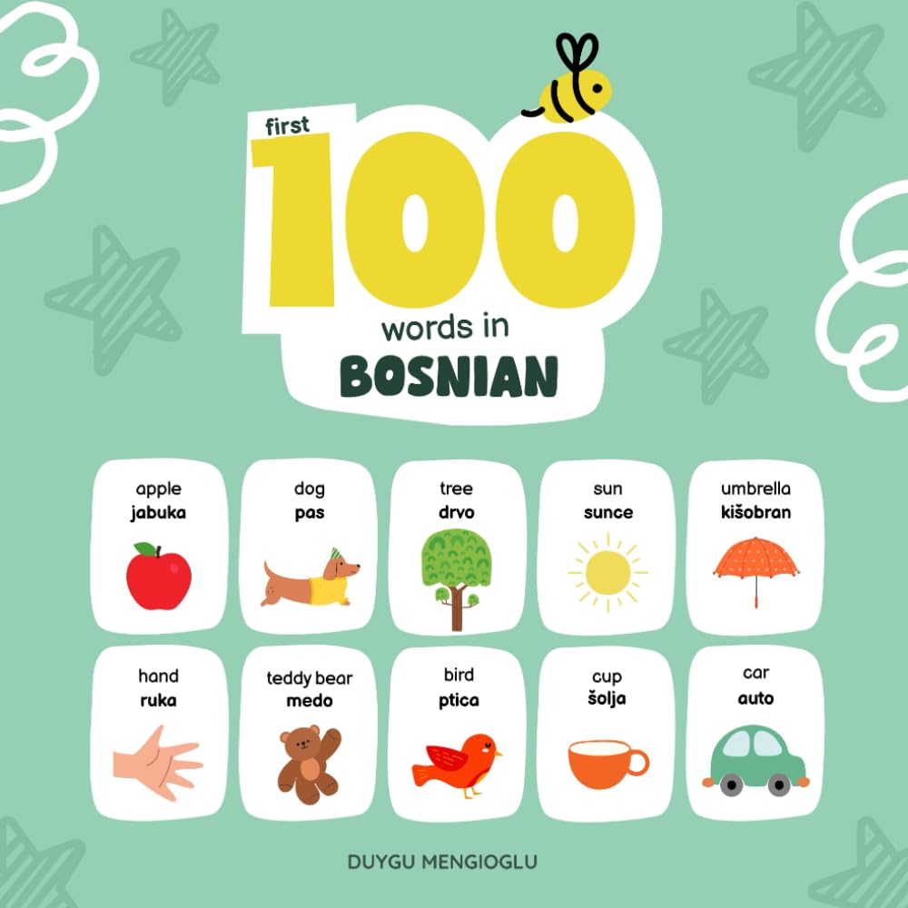 First 100 Words in Bosnian: Bosnian Language Learning for Kids, Bilingual Bosnian Baby Book, Bosnian First Dictionary, Bosnian Flashcards (Learn Bosnian)