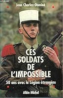Ces soldats de l'impossible: Cinquante ans avec la Legion etrangere 2226092803 Book Cover