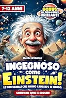 INGEGNOSO COME EINSTEIN!: Le Idee Geniali che Hanno Cambiato il Mondo. B0G27GY94X Book Cover