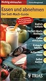 Essen und abnehmen: Der Satt-Mach-Guide: Endlich schlank. Die Satt-Mach-Methode. Clever einkaufen. Einkaufstabellen. Außer Haus essen. Selbst kochen. ... (Richtig einkaufen (bei) ... (TRIAS im MVS)) - Franca Mangiameli 