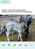 Mutter- und ammengebundene Kälberaufzucht in der Milchviehhaltung