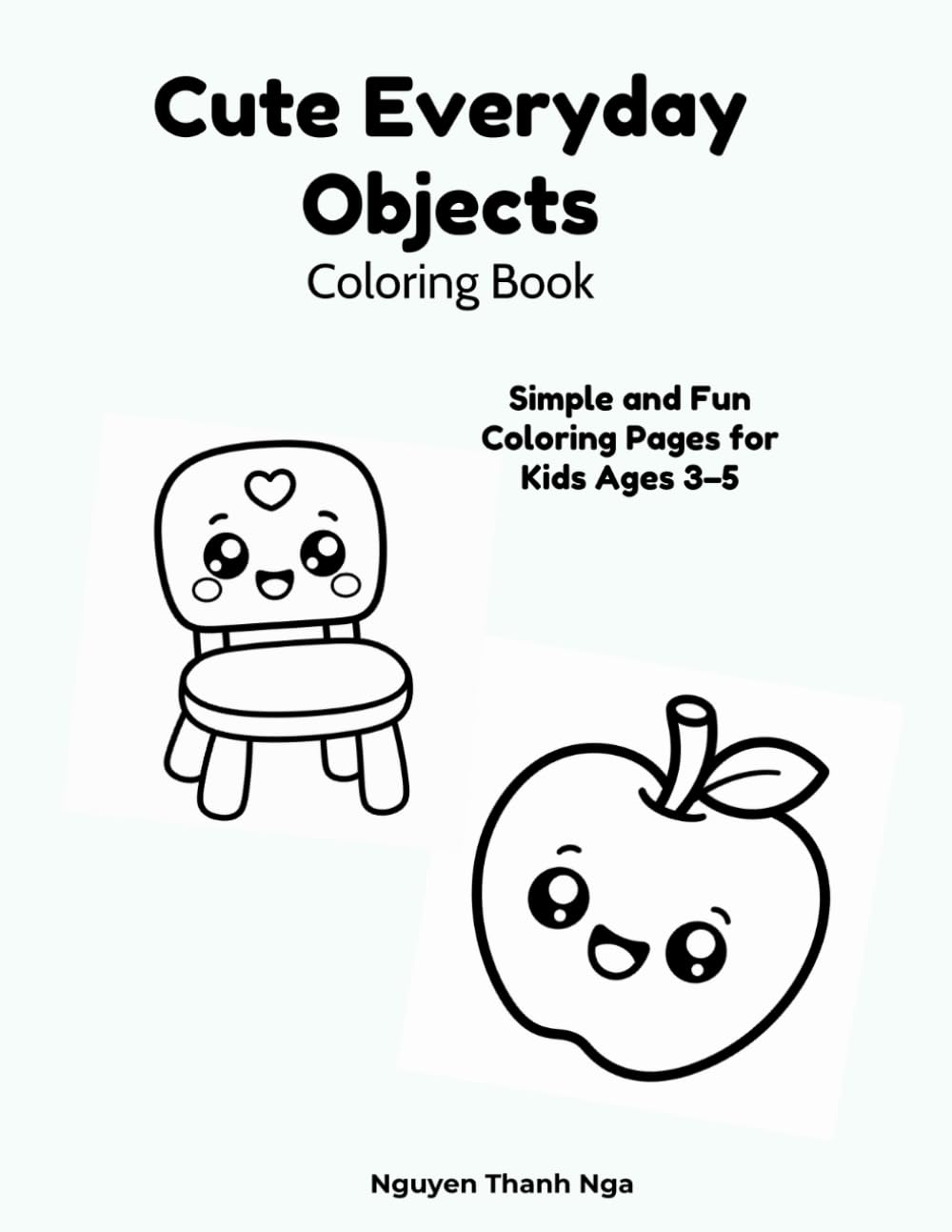 Cute Everyday Objects Coloring Book: Simple and Fun Coloring Pages for Kids Ages 3–5