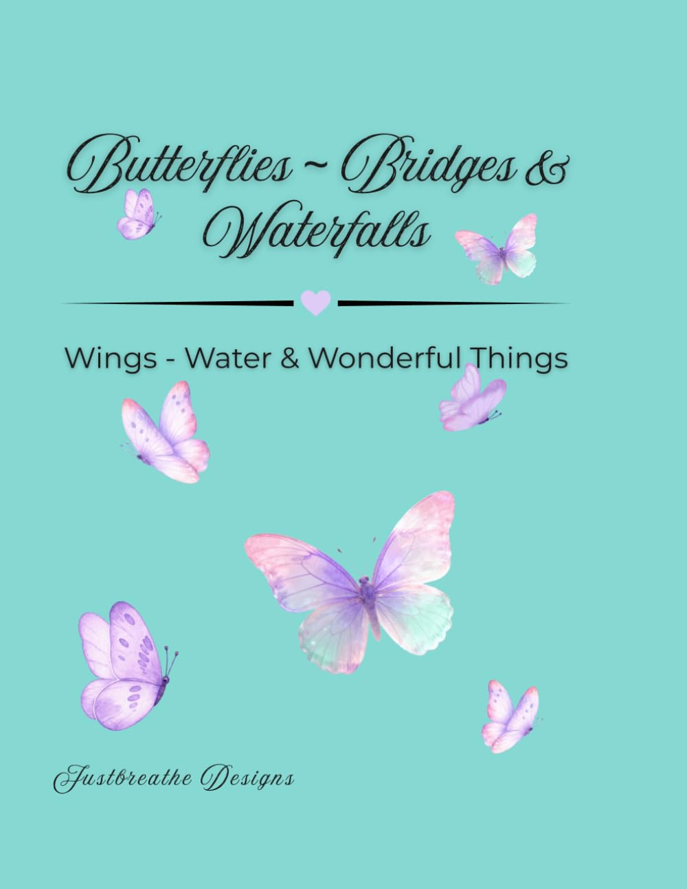 Butterflies, Bridges & Waterfalls: Wings - Water & Wonderland Things (Colouring For Calm and Peaceful Moments)