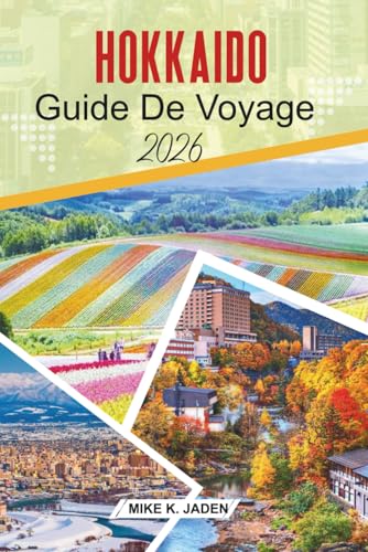 livre Hokkaido Guide de voyage 2026: Explorer les festivals de neige, les villes côtières, la culture des onsen et les paysages saisonniers du nord du Japon